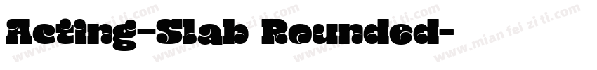 Acting—Slab Rounded字体转换